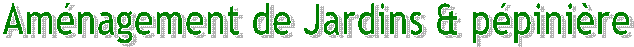 Am�nagement de Jardins & p�pini�re